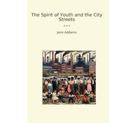 The Spirit of Youth and the City Streets (Classic Books)