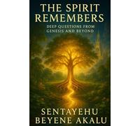 THE SPIRIT REMEMBERS: Deep Questions from Genesis and Beyond