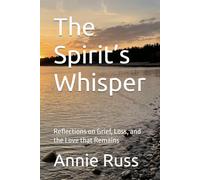 The Spirit’s Whisper: Reflections on Grief, Loss, and the Love that Remains