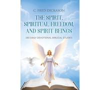 The Spirit, Spiritual Freedom, and Spirit Beings: 180 Daily Devotional Biblical Studies