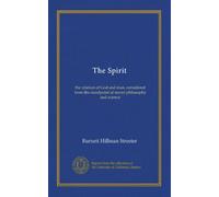 The Spirit: the relation of God and man, considered from the standpoint of recent philosophy and science