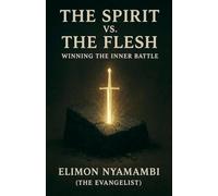 The Spirit vs. The Flesh: Winning the Inner Battle