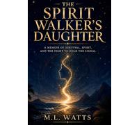 The Spirit Walker's Daughter: A Memoir of Survival, Spirit, and the Fight to Hold the Signal (The Spirit Walker’s Companion)