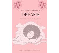 The Spirit Within Dreams: A Guided Dream Journal for Black Women