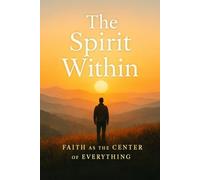 The Spirit Within: Faith as the Center of Everything