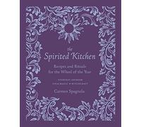 The Spirited Kitchen: Recipes and Rituals for the Wheel of the Year