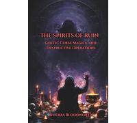 The Spirits of Ruin: Goetic Curse Magick and Destructive Operations: Operations Of Retribution, Exposure, Disease, And Psychological Ruin