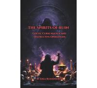The Spirits of Ruin: Goetic Curse Magick and Destructive Operations: Operations Of Retribution, Exposure, Disease, And Psychological Ruin
