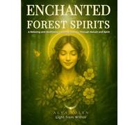 The Spirits of the Forest - Book II of The Enchanted Worlds: A relaxing and meditative coloring journey through nature and spirit (Les Mondes Enchantés - par Alya Solen)