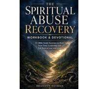 The Spiritual Abuse Recovery Workbook & Devotional: 14 Bible study exercises to heal from toxic leadership and restore your faith