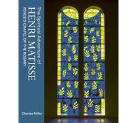The Spiritual Adventure of Henri Matisse: Vence's Chapel of the Rosary