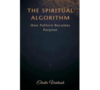 The Spiritual Algorithm: How Pattern Becomes Purpose