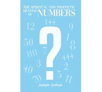 The Spiritual and Prophetic Meaning of Numbers