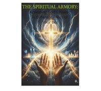 THE SPIRITUAL ARMORY:Activating God's Power in Different Areas of Your Life