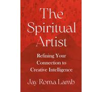 The Spiritual Artist: refining your connection to Creative Intelligence
