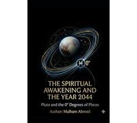 THE SPIRITUAL AWAKENING AND THE YEAR 2044: Pluto and the 0° Degrees of Pisces (Cosmic Cycles and Spiritualities)