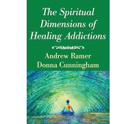 The Spiritual Dimensions of Healing Addictions