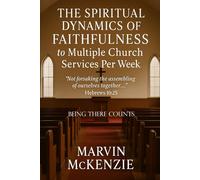The Spiritual Dynamics of Faithfulness to Multiple Church Services Each Week: Being There Counts