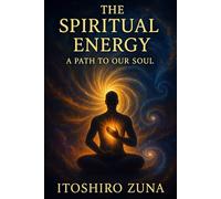 The Spiritual Energy: A Path to Our Soul