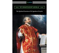The Spiritual Exercises of St. Ignatius of Loyola