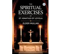 The Spiritual Exercises of St. Ignatius of Loyola