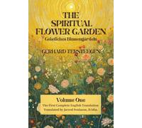 The Spiritual Flower Garden: The First Complete English Translation of Gerhard Tersteegen's Geistliches Blumengärtlein, Volume One