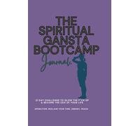The Spiritual Gangsta Bootcamp Journal: A 21-Day Challenge to Glow The F*ck Up & Become The CEO Of Your Life