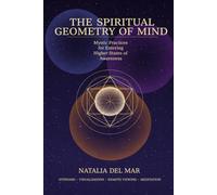 The Spiritual Geometry of Mind: Mystic Practices for Entering Higher States of Awareness