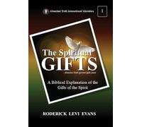 The Spiritual Gifts: A Biblical Explanation of the Gifts of the Spirit