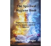 The Spiritual Hygiene Book: Simple Practices for Inner Clarity, Balance, and Daily Renewal