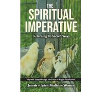 THE SPIRITUAL IMPERATIVE: RETURNING TO SACRED WAYS (Spirit Medicine For The Modern World)