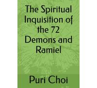 The Spiritual Inquisition of the 72 Demons and Ramiel