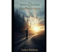 The Spiritual Journey of a Confused Man!: Revised Edition