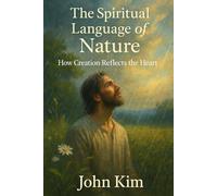 The Spiritual Language of Nature: How Creation Reflects the Heart (Correspondence)