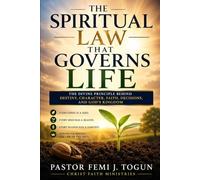 THE SPIRITUAL LAW THAT GOVERNS LIFE: The Divine Principle Behind Destiny, Character, Faith, Decisions, and God's Kingdom