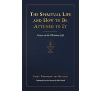 The Spiritual Life and How to Be Attuned to It: Letters on the Christian Life
