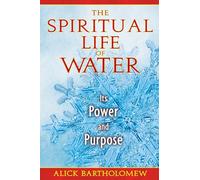 The Spiritual Life of Water: Its Power and Purpose