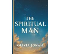 The Spiritual Man: Awakening Your Spirit in a Soulish World. (Kingdom Minded)