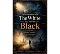 The Spiritual Meaning Behind "The White Will Become Black" The Great Reversal of Truth, Morality, and Human Identity
