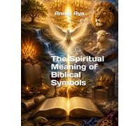 The Spiritual Meaning of Biblical Symbols