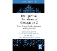 The Spiritual Narratives of Generation Z: From Divine Disillusionment to Simple Faith (Routledge Focus on Religion)