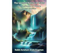 The Spiritual Nature Of Water: The Signigicance Of Water In Jewish Tradition