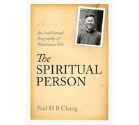 The Spiritual Person: An Intellectual Biography of Watchman Nee