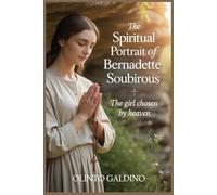 The Spiritual Portrait of St. Bernadette Soubirous (Christian Saints Biographies)