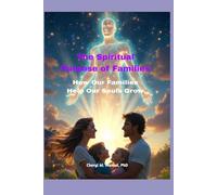 The Spiritual Purpose of Families: How Our Families Help Our Souls Grow