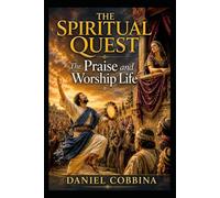 THE SPIRITUAL QUEST: The Praise and Worship Life (THE SPIRITUAL QUEST SERIES)
