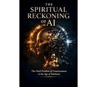 The Spiritual Reckoning of AI: The Hard Problem of Consciousness in the Age of Machines