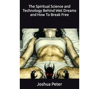 The Spiritual Science and Technology Behind Wet Dreams and How To Break Free