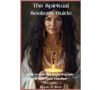 The Spiritual Seekers Guide: How to Find the Right Psychic & Spiritual Teacher