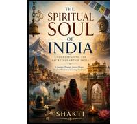 The Spiritual Soul of India: Understanding the Sacred Heart of India